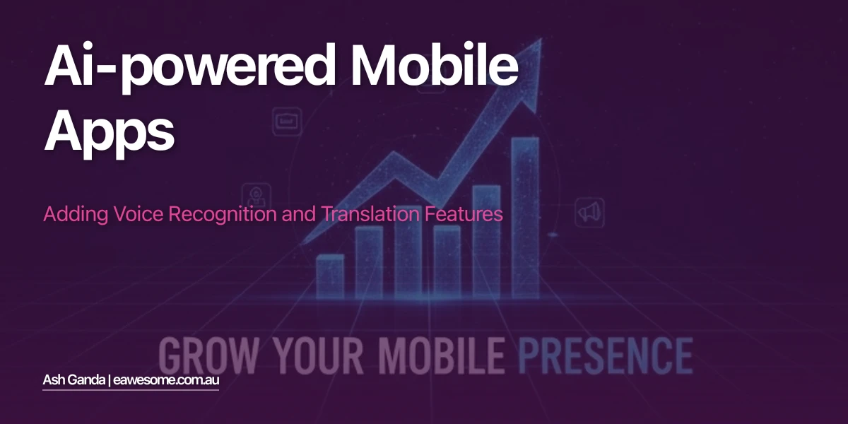 AI-Powered Mobile Apps: Adding Voice Recognition and Translation Features