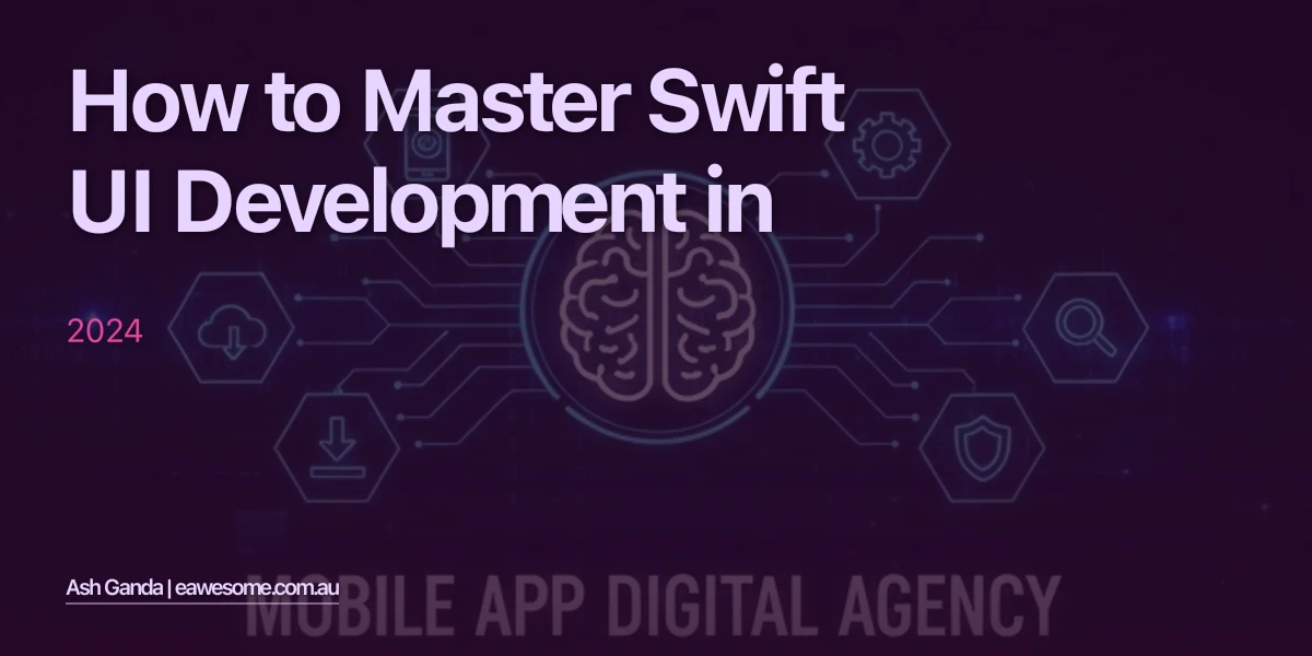 How to Master Swift UI development in 2024