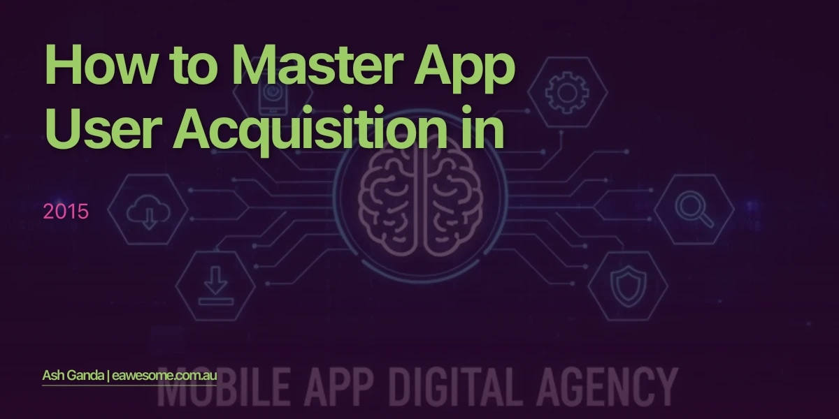 How to Master app user acquisition in 2015