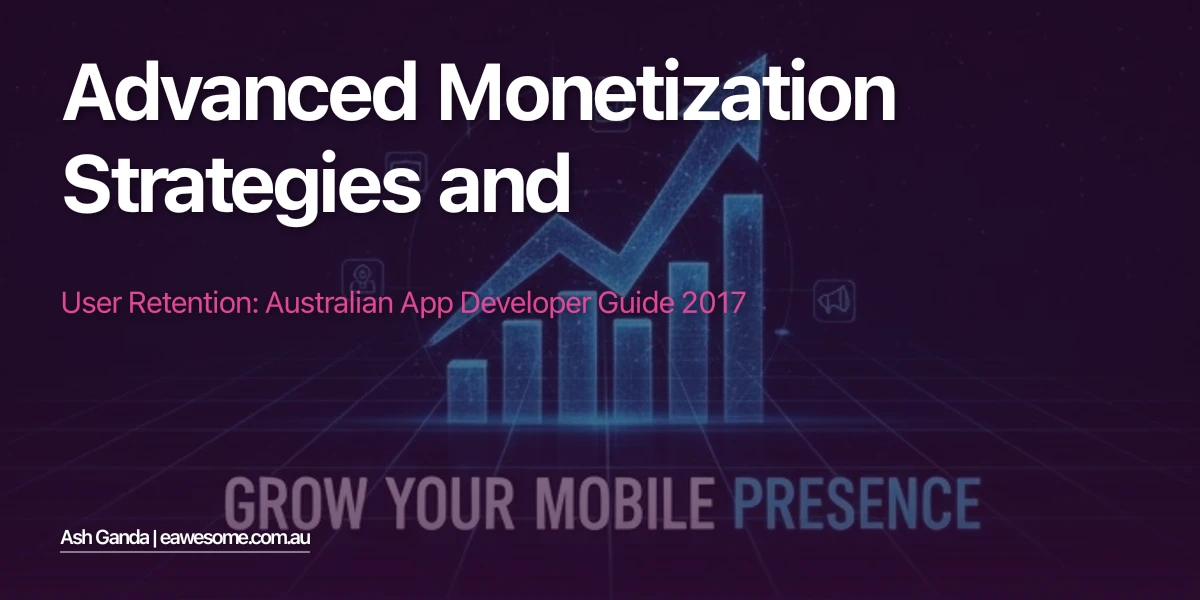 Advanced Monetization Strategies And User Retention: Australian App Developer Guide 2017