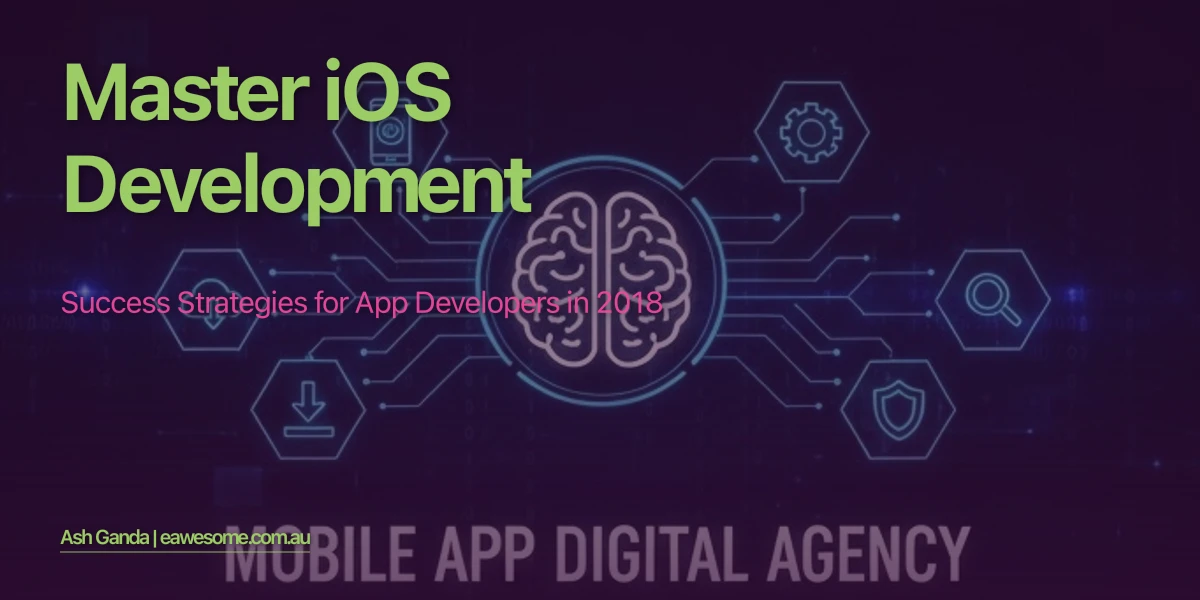 Master iOS Development: Success Strategies for App Developers in 2018