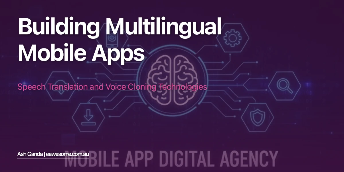 Building Multilingual Mobile Apps: Speech Translation and Voice Cloning Technologies