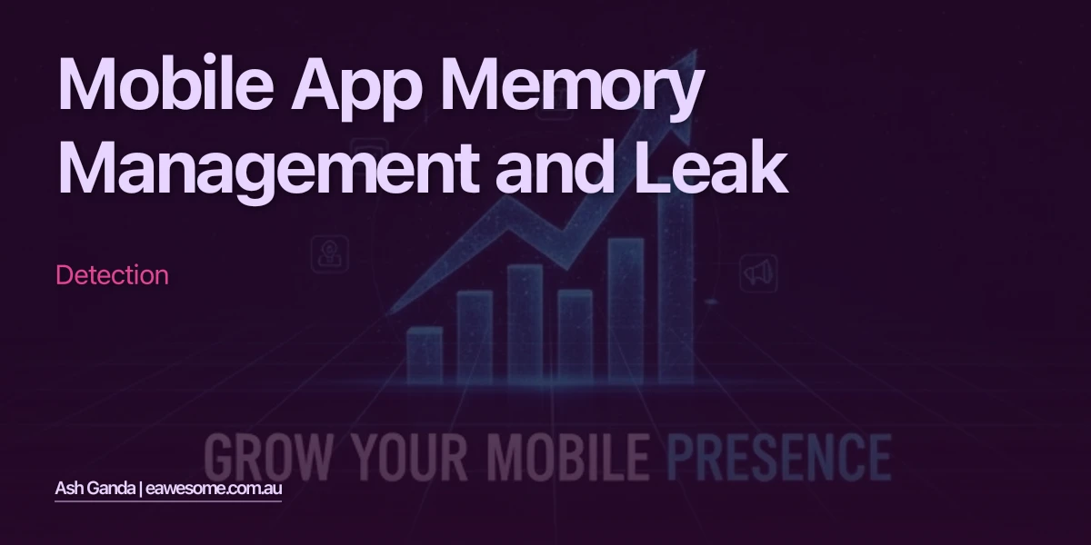 Mobile App Memory Management and Leak Detection