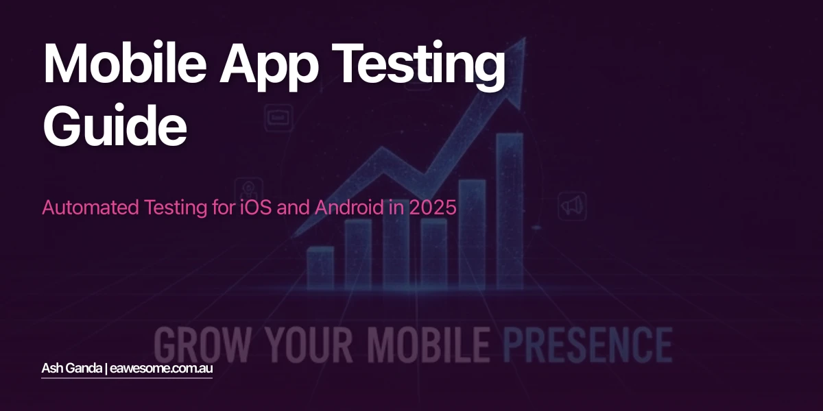 Mobile App Testing Guide: Automated Testing for iOS and Android in 2025