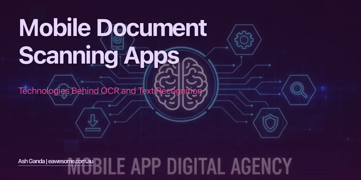Mobile Document Scanning Apps: Technologies Behind OCR and Text Recognition