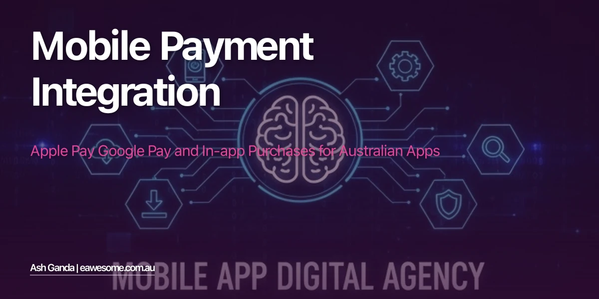 Mobile Payment Integration: Apple Pay Google Pay and In-App Purchases for Australian Apps